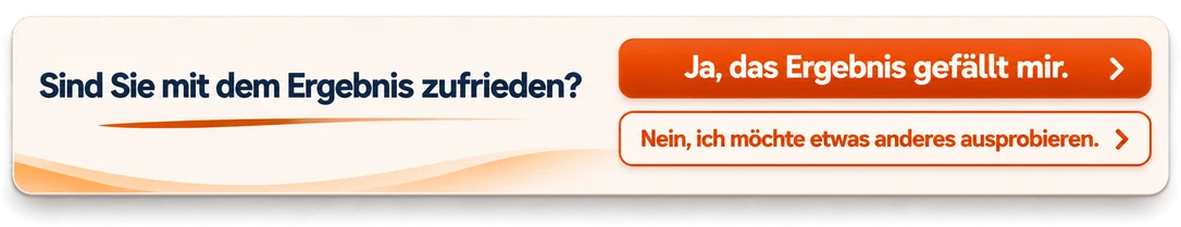 Sind Sie mit dem Ergebnis zufrieden?